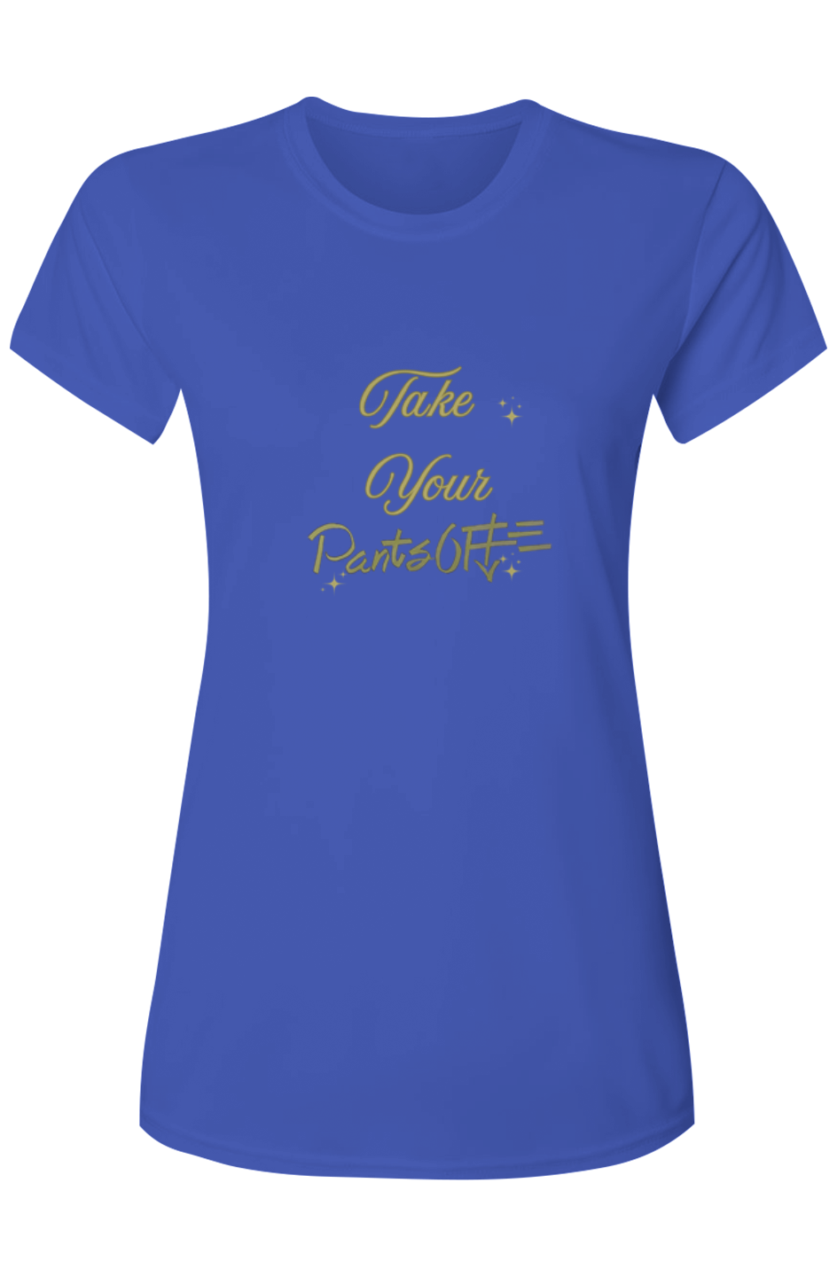 Womens Take Your PANTSOFF Performance T-Shirt